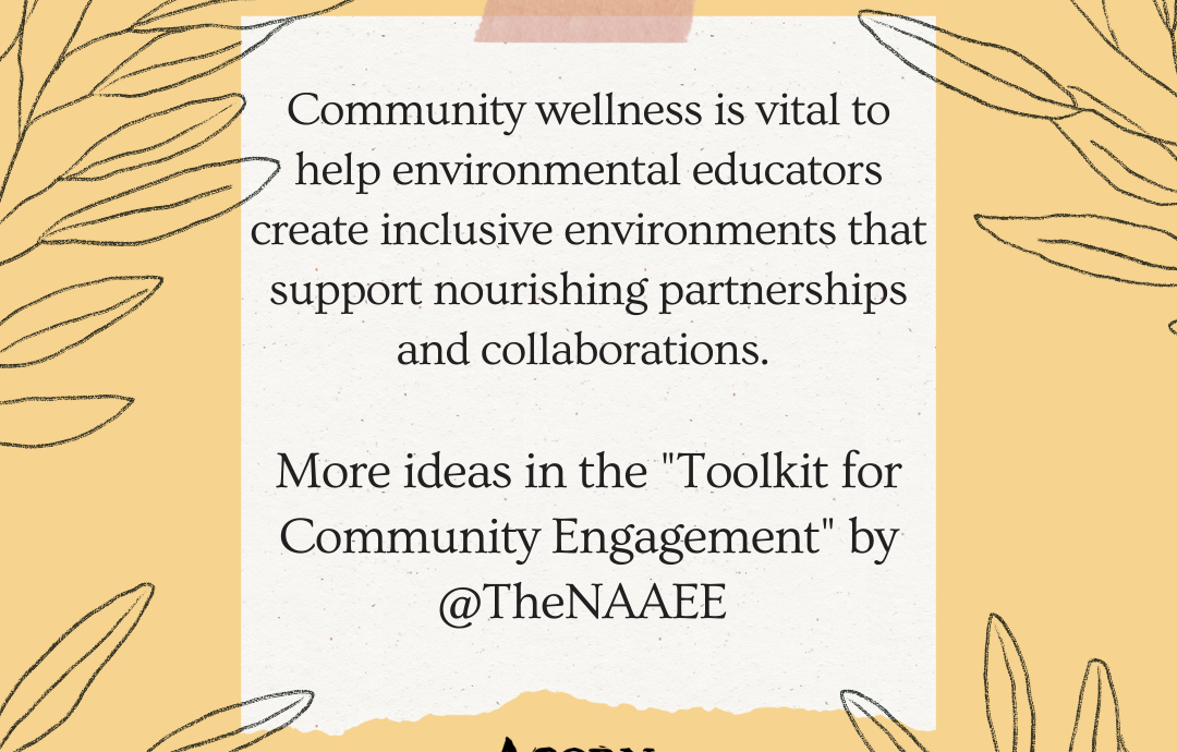 "Community wellness is vital to help environmental educators. create inclusive environments that support nourishing partnerships and collaborations. More ideas in the "Toolkit for community Engagement by @TheNAAEE." Acorn Naturalists logo shown with a black and white acorn.