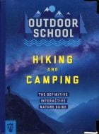 Outdoor School: Hiking and Camping: The Definitive Interactive Nature Guide 