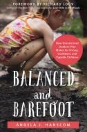 Balanced and Barefoot: How Unrestricted Outdoor Play Makes for Strong