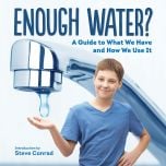 Enough Water: A Guide to What We Have and How We Use It