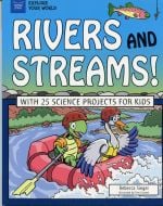 Rivers and Streams! With 25 Science Projects for Kids (Explore Your World Series)