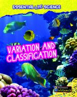 Variation & Classification (Essential Life Science Series)