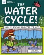 Water Cycle (The)! With 25 Science Projects for Kids (Explore Your World Series)