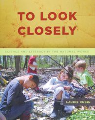 To Look Closely: Science and Literacy in the Natural World