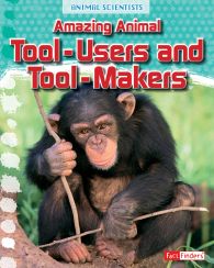 Amazing Animal Tool-Users (Animal Scientists Series)
