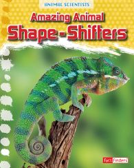 Amazing Animal Shape-Shifters (Animal Scientists Series)