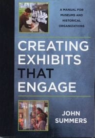 Creating Exhibits that Engage: A Manual for Museums and Historical Organizations