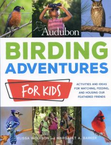 Audubon Birding Adventures for Kids: Activities and Ideas for Watching, Feeding, and Housing Our Feathered Friends