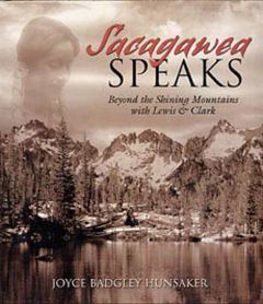 Sacagawea Speaks, Beyond The Shining Mountains With Lewis And Clark