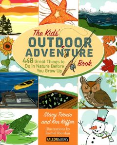 Kids' Outdoor Adventure Book (The): 448 Great Things To Do In Nature Before You Grow Up