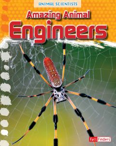 Amazing Animal Engineers (Animal Scientists Series)