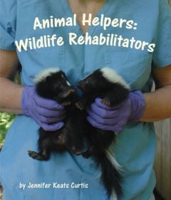 Wildlife Rehabilitators (Animal Helpers Series)