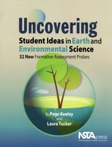 Uncovering Student Ideas in Earth and Environmental Science: 32 Formative Assessment Probes