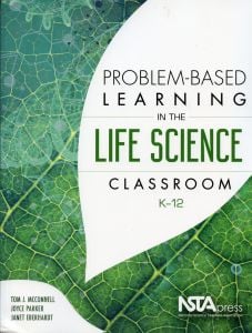 Problem-Based Learning in the Life Science Classroom, K-12