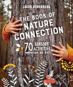 Book of Nature Connection (The): 70 Sensory Activities for All Ages