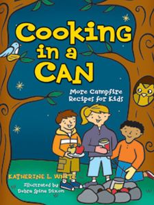 Cooking In A Can, More Campfire Recipes For Kids