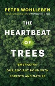 Heartbeat of Trees (The): Embracing Our Ancient Bond with Forests and Nature