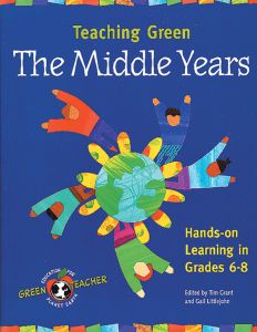 Teaching Green: The Middle Years, Hands-On Learning In Grades 6-8