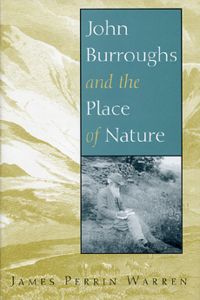 John Burroughs And The Place Of Nature.
