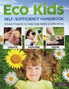 Eco Kids Self-Sufficiency Handbook: STEAM Projects to Help Kids Make a Difference