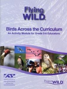 Flying WILD: Birds Across the Curriculum – An Activity Module for Grade 5-8 Educators