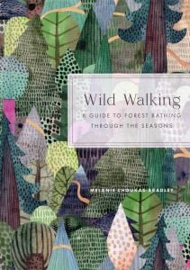 Wild Walking: A Guide to Forest Bathing through the Seasons