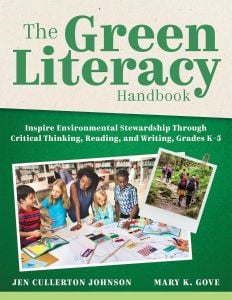 Green Literacy Handbook (The): Inspire Environmental Stewardship Through Critical Thinking, Reading, and Writing, Grades K–5
