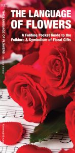 Language of Flowers, 2nd Edition: A Folding Pocket Guide to the Folklore & Symbolism of Floral Gifts (Pocket Naturalist® Guide)
