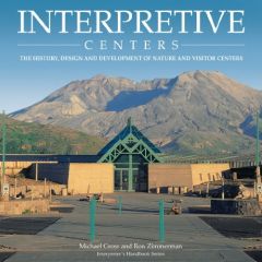 Interpretive Centers: The History, Design and Development of Nature and Visitor Centers (Interpreter's Handbook Series)