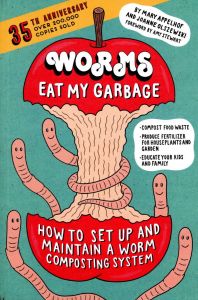 Worms Eat My Garbage: How to Set Up & Maintain a Worm Composting System (35th Anniversary Edition)