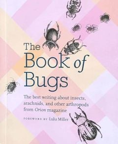 Book of Bugs (The): An Anthology from Orion Magazine