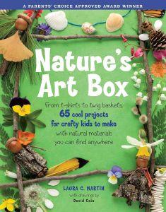 Nature's Art Box: From T-Shirts to Twig Baskets, 65 Cool Projects for Crafty Kids