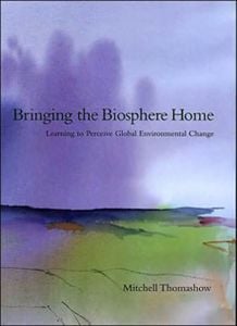 Bringing The Biosphere Home, Learning To Perceive Global Environmental Change (Hardcover)