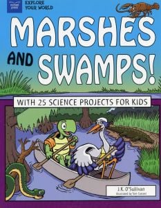 Marshes and Swamps! With 25 Science Projects for Kids (Explore Your World Series)