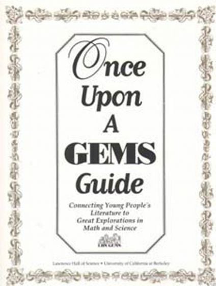 Once Upon A Gems Guide:  Connecting Young People'S Literature To Great Explorations In Math & Science
