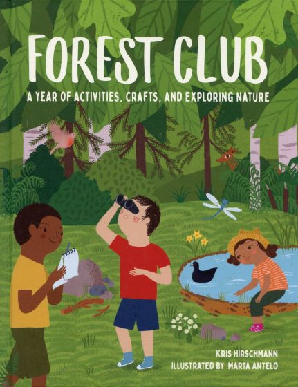 Forest Club: A Year of Activities, Crafts, and Exploring Nature