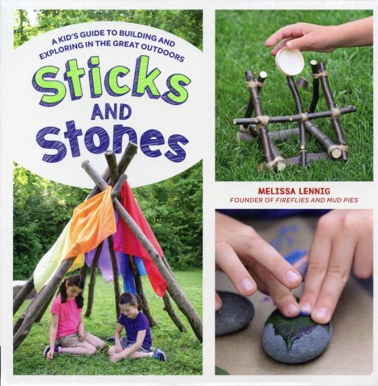 Sticks and Stones: A Kid’s Guide to Building and Exploring in the Great Outdoors