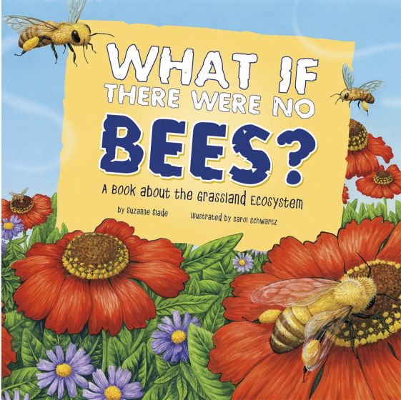 What If There Were No Bees? A Book About the Grassland Ecosystem