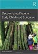 Decolonizing Place in Early Childhood Education (Indigenous and Decolonizing Studies in Education Series)