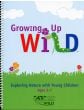 Growing Up Wild, 2nd Edition: Exploring Nature with Young Children