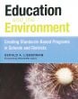 Education And The Environment: Creating Standards-Based Programs In Schools And Districts