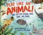 Play Like an Animal: Why Critters Splash, Race, Twirl, and Chase