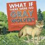 What If There Were No Gray Wolves? A Book About the Temperate Forest Ecosystem