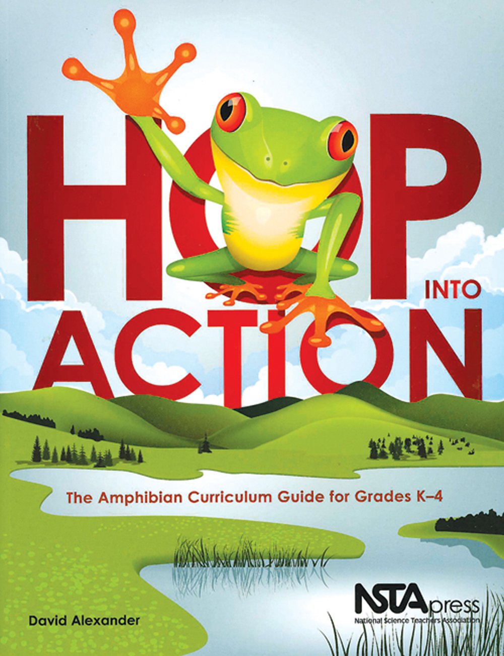 Hop Into Action: The Amphibian Curriculum Guide for Grades K-4