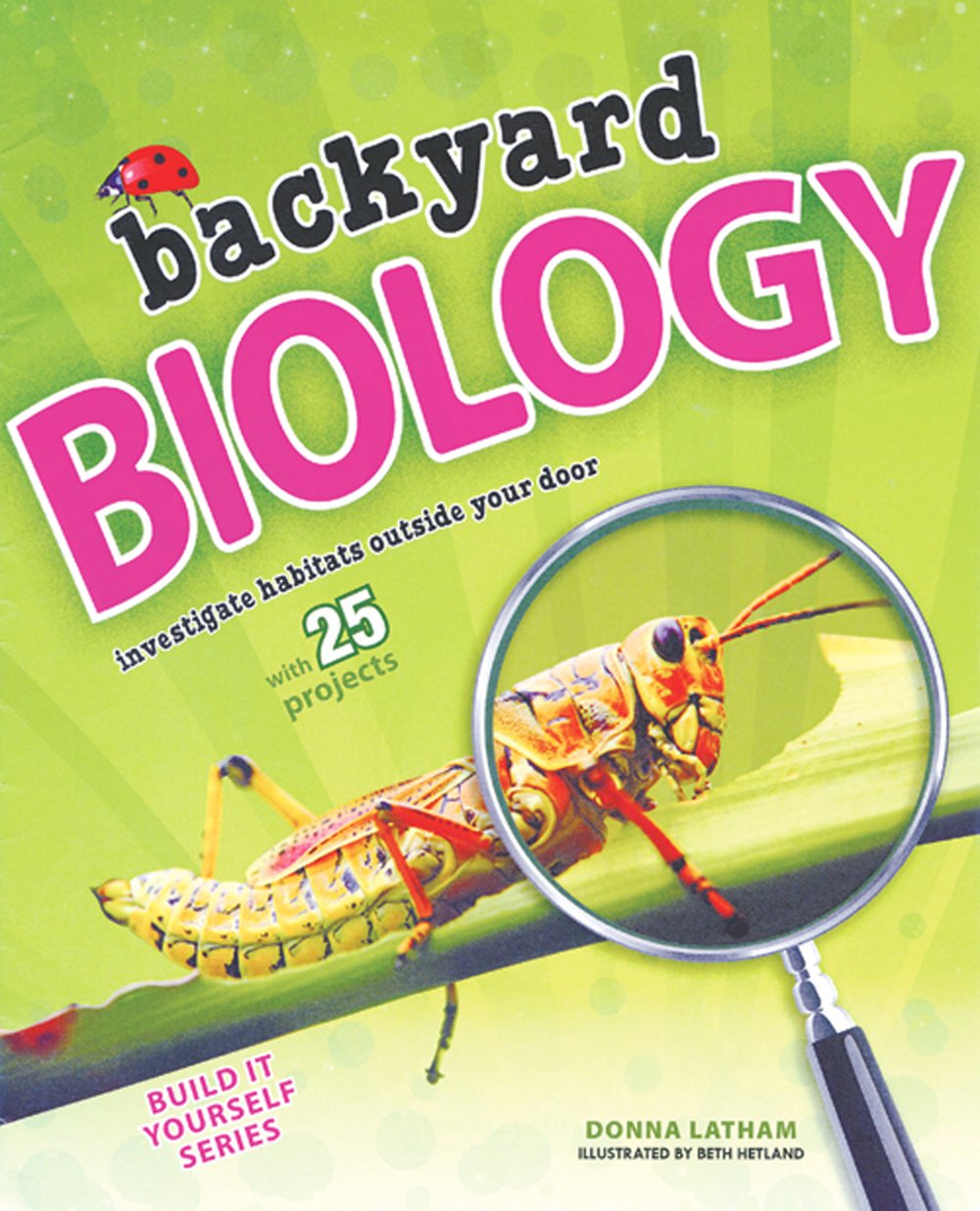 Backyard Biology: Investigate Habitats Outside Your Door with 25 Projects