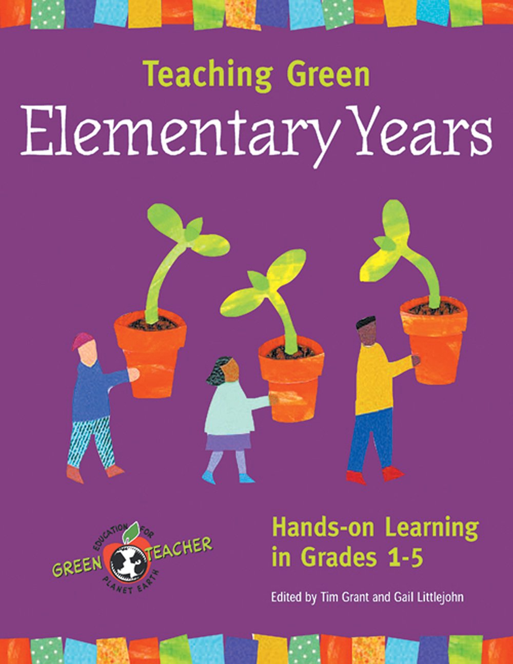Teaching Green: The Elementary Years, Hands-On Learning in Grade K-5