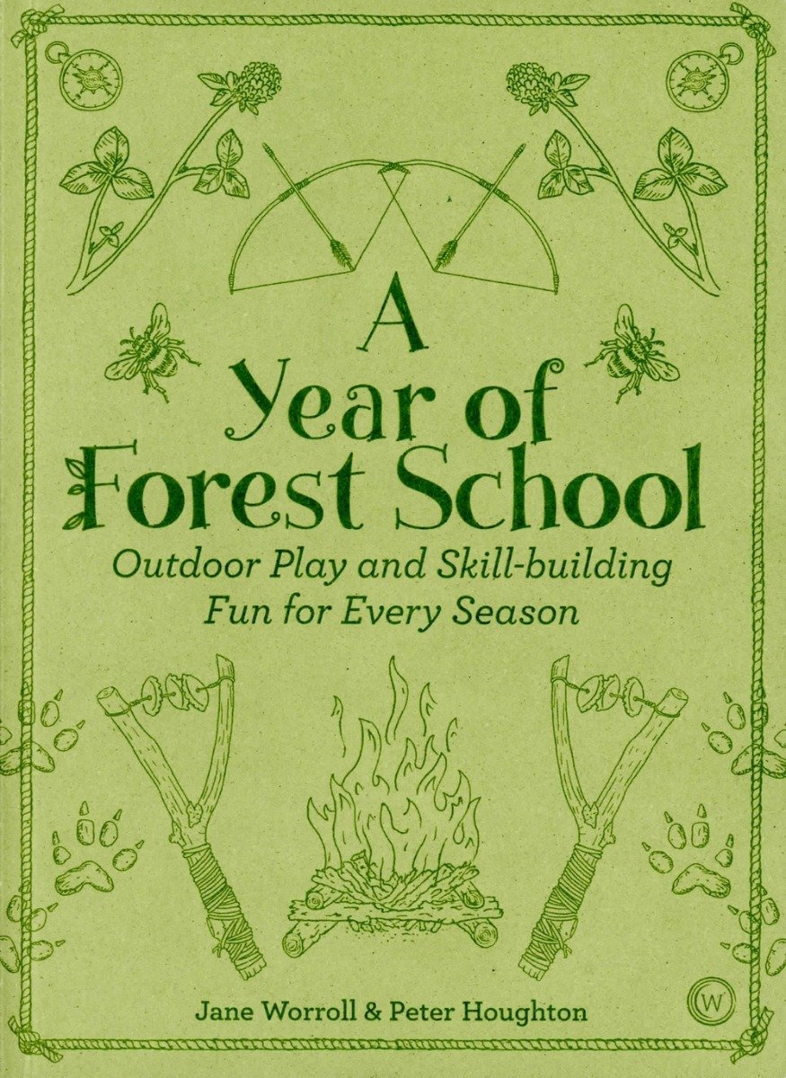 Year of Forest School (A): Outdoor Play and Skill-Building Fun for Every Season
