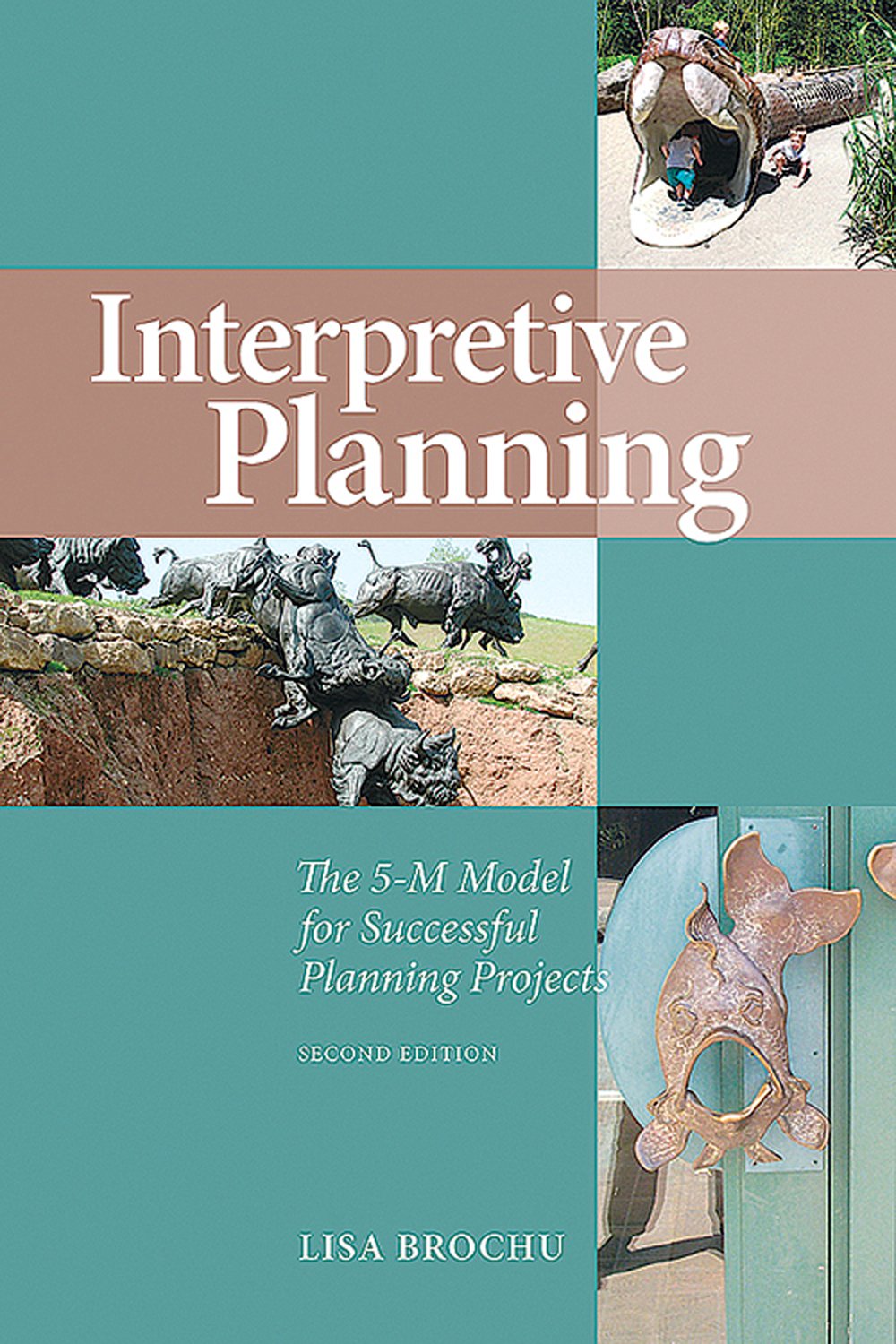 Interpretive Planning The 5M Model for Successful Planning Projects