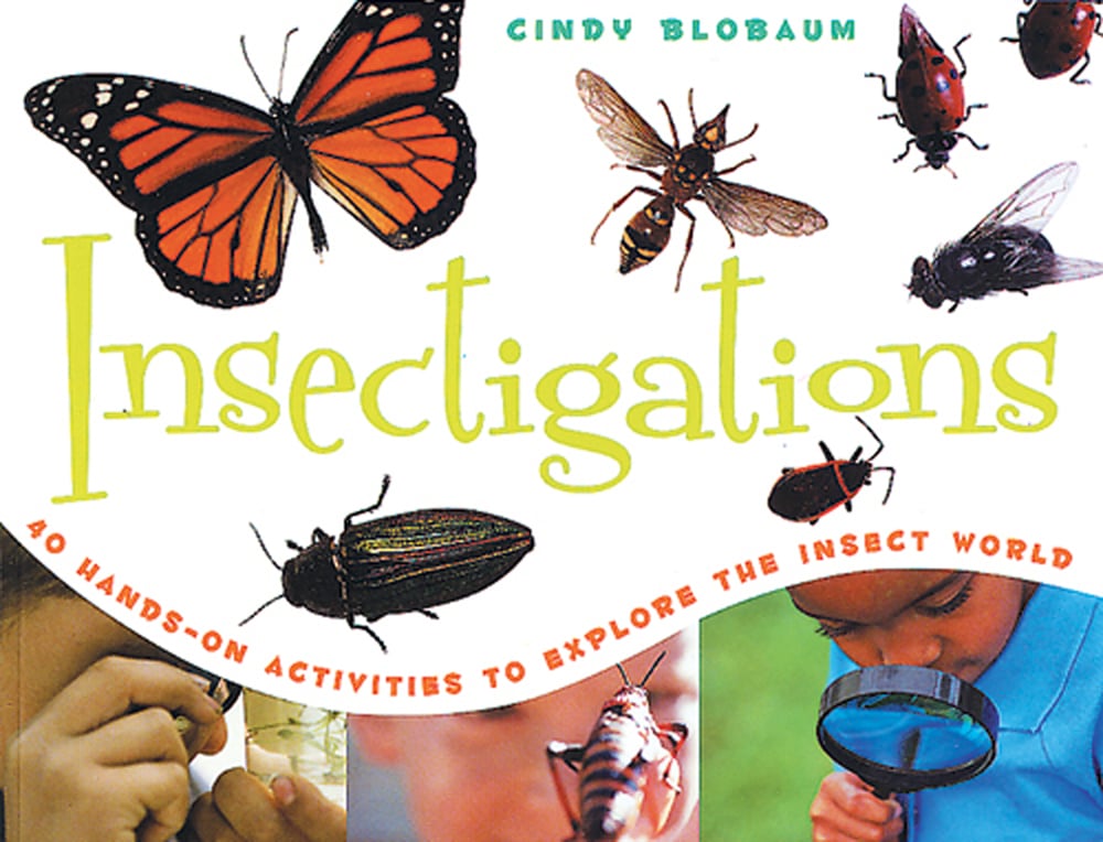Insectigations: 40 Hands-On Activities to Explore the Insect World